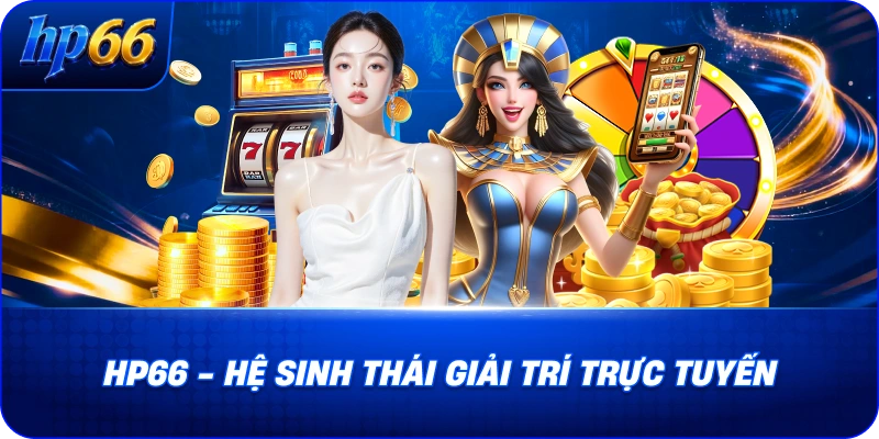 hp66-he-sinh-thai-giai-tri-truc-tuyen