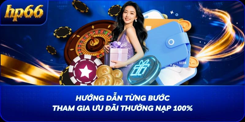 Hướng dẫn từng bước tham gia ưu đãi thưởng nạp 100%