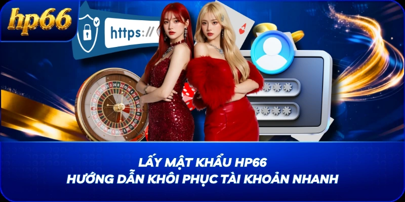 Lấy Mật Khẩu HP66 - Hướng Dẫn Khôi Phục Tài Khoản Nhanh