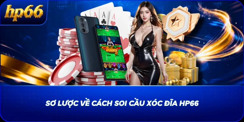 Sơ lược về cách soi cầu Xóc Đĩa HP66